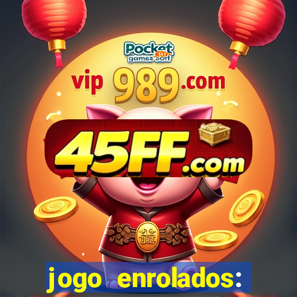 jogo enrolados: problema em dobro